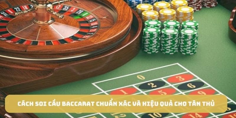 Cách Ứng Dụng Soi Cầu Baccarat Hiệu Quả Trong Thực Tế