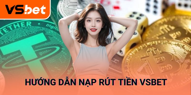 Hướng dẫn nạp tiền vào ví VSBET nhanh - tiện
