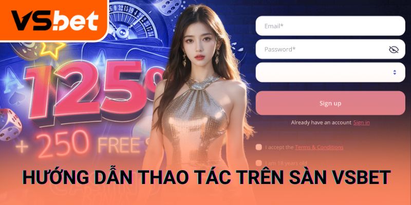 Hướng dẫn toàn bộ quá trình thao tác và giao dịch tại VSBET