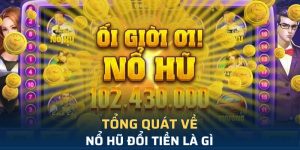 Nổ Hũ Đổi Tiền – Trải Nghiệm Giải Trí Và Cơ Hội Kiếm Tiền
